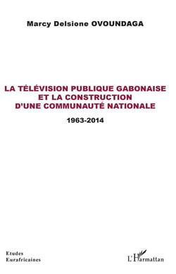 La télévision publique gabonaise et la construction d'une communauté nationale - 1963-2014