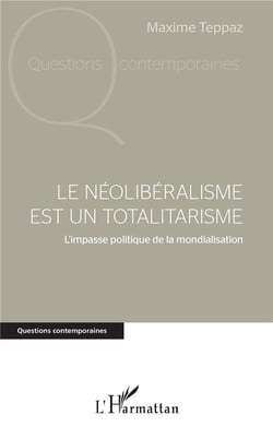 Le néolibéralisme est un totalitarisme - l'impasse politique de la mondialisation