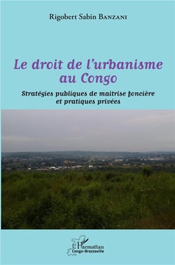 Le droit de l'urbanisme au Congo : stratégies publiques de maitrise foncière et pratiques privées