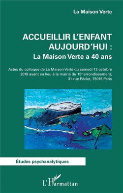 Accueillir l'enfant aujourd'hui : la maison verte à 40 ans