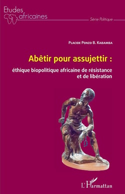 Abêtir pour assujettir : éthique biopolitique africaine de résistance et de liberation