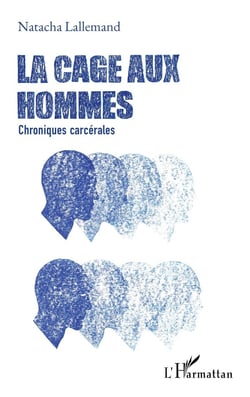 La cage aux hommes : chroniques carcérales