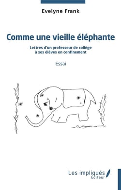 Comme une vieille éléphante : lettres d'un professeur de collège à ses élèves en confinement