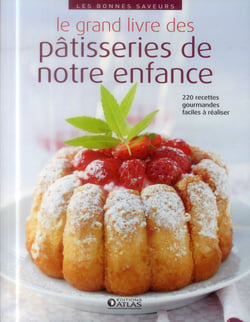 Le grand livre des pâtisseries de notre enfance - 220 recettes faciles et gourmandes