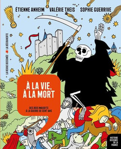 Histoire dessinée de la France n.8 : à la vie, à la mort : des rois maudits à la Guerre de Cent Ans