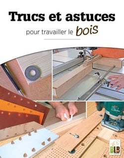 Trucs et astuces : pour travailler le bois