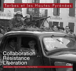 Tarbes et les hautes pyrénées - collaboration, résistance, libération