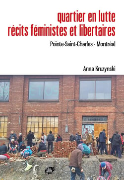 Quartier en lutte. Récits féministes et libertaires : Pointe-Saint-Charles - Montréal