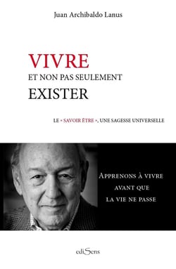 Vivre, non pas seulement exister - le "savoir être", une sagesse universelle