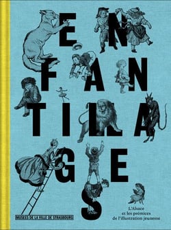 Enfantillages - L'Alsace et les prémices de l'illustration jeunesse, XIXe-XXe siècles