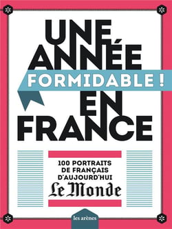 Une année formidable ! en France - 100 portraits de Français d'aujourd'hui