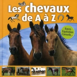 Les chevaux de a à z - races, équitation, conseils