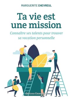 Ta vie est une mission - connaître ses talents pour trouver sa vocation personnelle