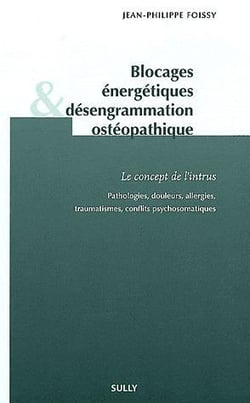 Blocages énergétiques et désengrammation ostéopathique : Le concept de l'intrus