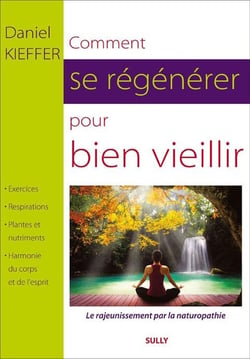 Comment se régénérer pour bien vieillir - le rajeunissement par la naturopathie