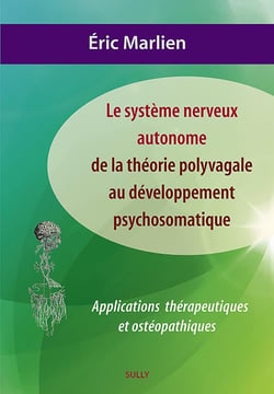 Le système nerveux autonome : de la théorie polyvagale au développement psychosomatique - applications thérapeutiques et ostéopathiques