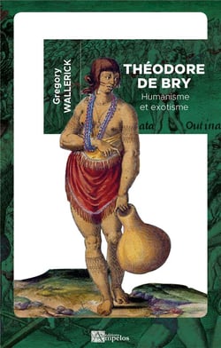 Théodore de bry : humanisme et exotisme