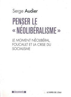 Penser le "neo-libéralisme" - le moment néolibéral, Foucault et la crise du socialisme