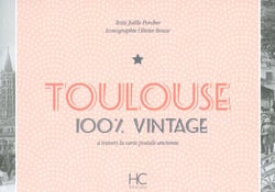 100% VINTAGE : Toulouse à travers la carte postale ancienne