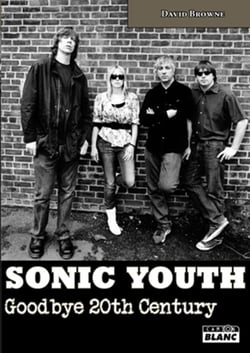 SONIC YOUTH - Goodbye 20th century : David Browne- Livre Musique