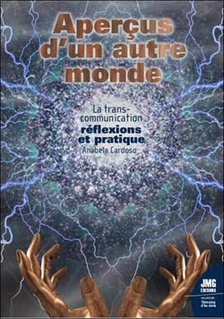 Aperçus d'un autre monde : la transcommunication : réflexions et pratique