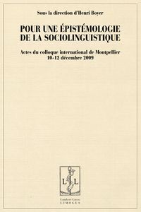 Pour une épistémologe de la sociolinguistique - actes du colloque internationnal de Montpellier - 10-12 décembre 2009