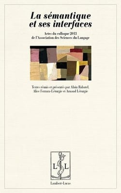 La semantique et ses interfaces - actes du colloque 2013 de l'asl, association des sciences du langa