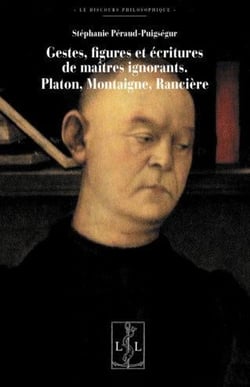 Geste, figures et écritures de maitres ignorants : Platon, Montaigne, Rancière
