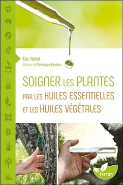 Soigner les plantes par les huiles essentielles et les huiles végétales - une histoire naturelle