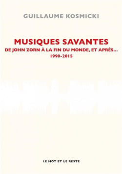 Musiques savantes, de John Zorn à la fin du monde, et après... 1990-2005