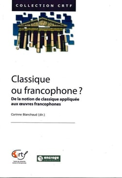 Classique ou Francophone ? : De la Notion de Classique Appliquée aux oeuvres francophones