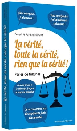 La vérité, toute la vérité, rien que la vérité ! perles de tribunal