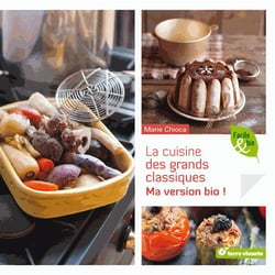 La cuisine des grands classiques - ma version bio !