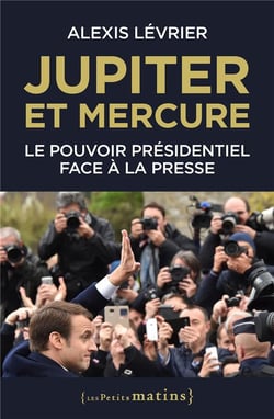 Jupiter et mercure : le pouvoir présidentiel face à la presse