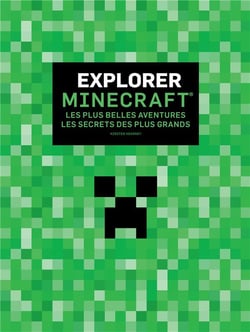 Explorer Minecraft - les plus belles aventures, les secrets des plus grands
