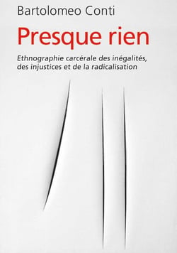 Presque rien : Une ethnographie carcérale des inégalités, des injustices et de la radicalisation
