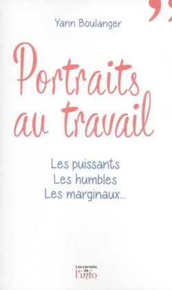 Portraits au travail - les puissants, les humbles, les marginaux...