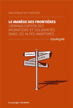 Le manège des frontières - criminalisation des migrations et solidarités dans les Alpes-Maritimes