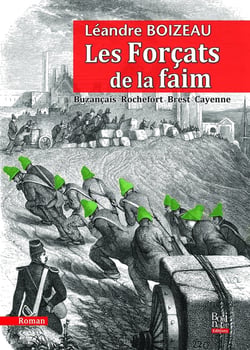 Les forçats de la faim - Buzançais-Rochefort-Brest-Cayenne