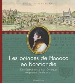 Les princes de Monaco en Normandie - des Estouteville aux Grimaldi, seigneurs de Valmont