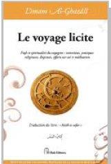 Le voyage licite - fiqh et spiritualité du voyageur - intentions, pratiques religieuses, dispenses, efforts sur soi et méditation