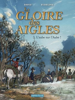 La gloire des aigles Tome 3 : l'aube sur l'aube !