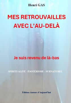 Mes retrouvailles avec l'au-delà : Je suis revenu de là-bas