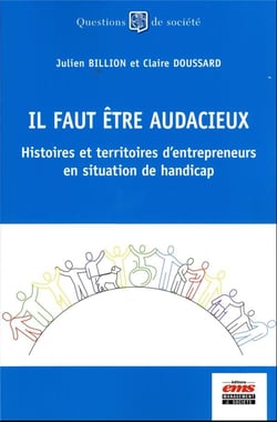 Il faut être audacieux : histoires et territoires d'entrepreneurs en situation de handicap