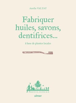 Fabriquer huiles, savons, dentifrices... : à base de plantes locales
