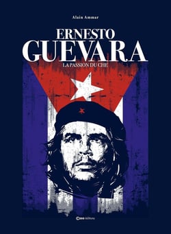 Ernesto Guevara : La passion du Che