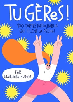 Tu gères ! 100 cartes détachables qui filent la pêche !