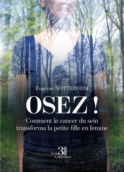 Osez ! comment le cancer du sein transforma la petite fille en femme