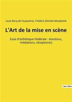 L'art de la mise en scene - essai d'esthetique theatrale : emotions, mediations, reception(s)