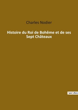 Histoire du roi de bohème et de ses sept châteaux